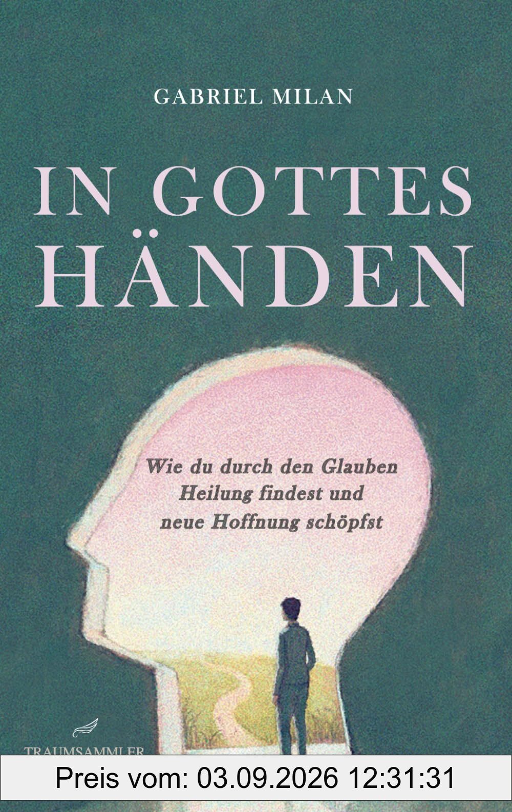 In Gottes Händen: Wie du durch den Glauben Heilung findest und neue Hoffnung schöpfst