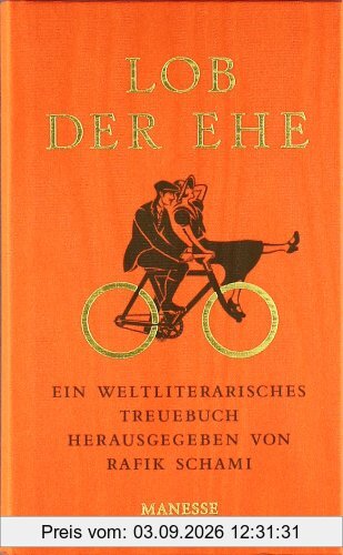 Lob der Ehe: Ein weltliterarisches Treuebuch