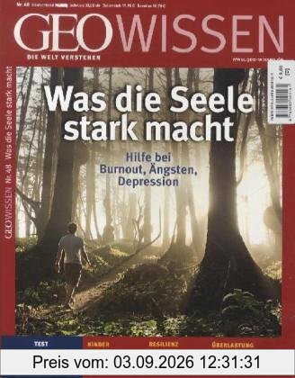 GEO Wissen 48/11: Was die Seele stark macht. Hilfe bei Burnout, Ängsten, Depressionen: 48/2011