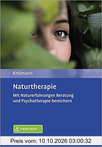 Naturtherapie: Mit Naturerfahrungen Beratung und Psychotherapie bereichern. Mit E-Book inside