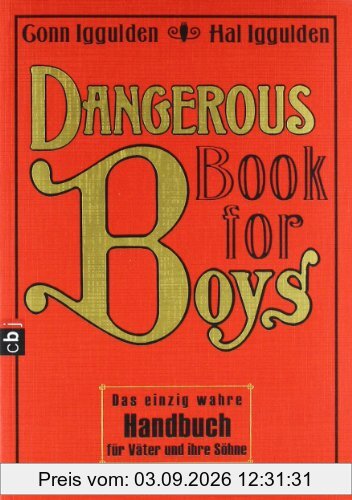Dangerous Book for Boys: Das einzig wahre Handbuch für Väter und ihre Söhne