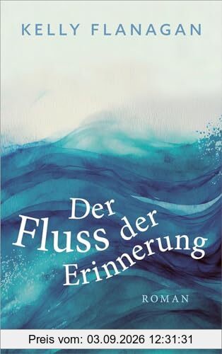Der Fluss der Erinnerung: Roman