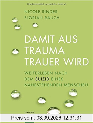 Damit aus Trauma Trauer wird: Weiterleben nach dem Suizid eines nahestehenden Menschen
