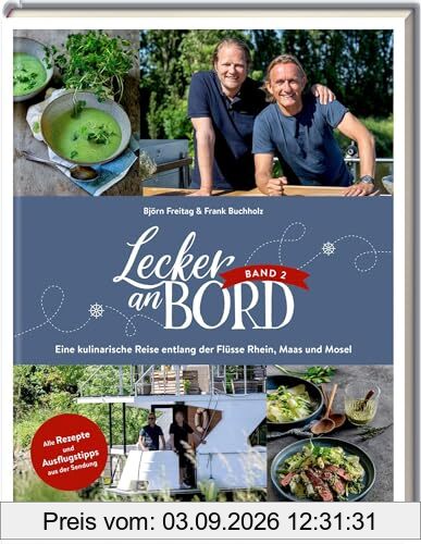 Lecker an Bord 2: Eine kulinarische Reise entlang der Flüsse Rhein, Maas und Mosel: Band 2 des erfolgreichen Kochbuches zur WDR Sendung