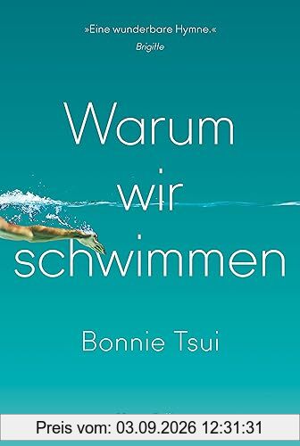 Warum wir schwimmen: »Ein Juwel von einem Buch, eine Hymne aufs Wasser und unseren Platz darin.« James Nestor, Autor des SPIEGEL-Bestsellers »Breath. Atem« | Eine erfrischende Sommerlektüre
