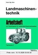 Landmaschinentechnik. Fachstufe 2 - Arbeitsbuch zur Fachtheorie für Landmaschinenmechaniker.: Arbeitsheft zur Fachtheorie für …
