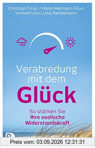 Verabredung mit dem Glück - So stärken Sie Ihre seelische Wiederstandskraft