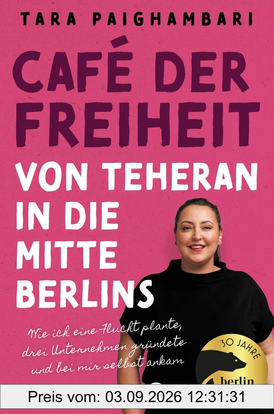 Café der Freiheit: Von Teheran in die Mitte Berlins: Wie ich eine Flucht plante, drei Unternehmen gründete und bei mir selbst ankam