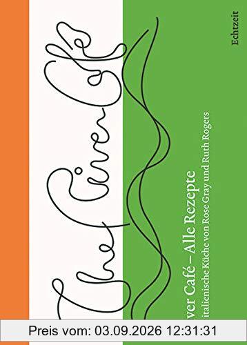 River Café – Alle Rezepte.: Die italienische Küche von Rose Gray und Ruth Rogers