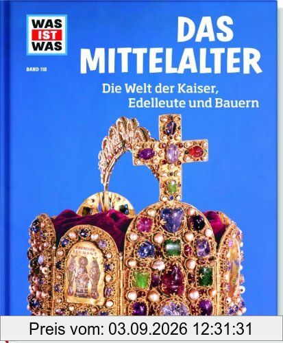 Was ist was Bd. 118: Mittelalter. Die Welt der Kaiser, Edelleute und Bauern