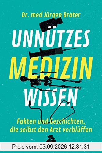 Unnützes Medizinwissen: Fakten und Geschichten, die selbst den Arzt verblüffen