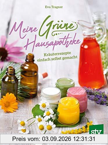 Meine Grüne Hausapotheke: Kräuterrezepte einfach selbst gemacht