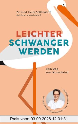Leichter schwanger werden: Dein Weg zum Wunschkind; Das gesammelte Wissen von der Kinderwunschexpertin