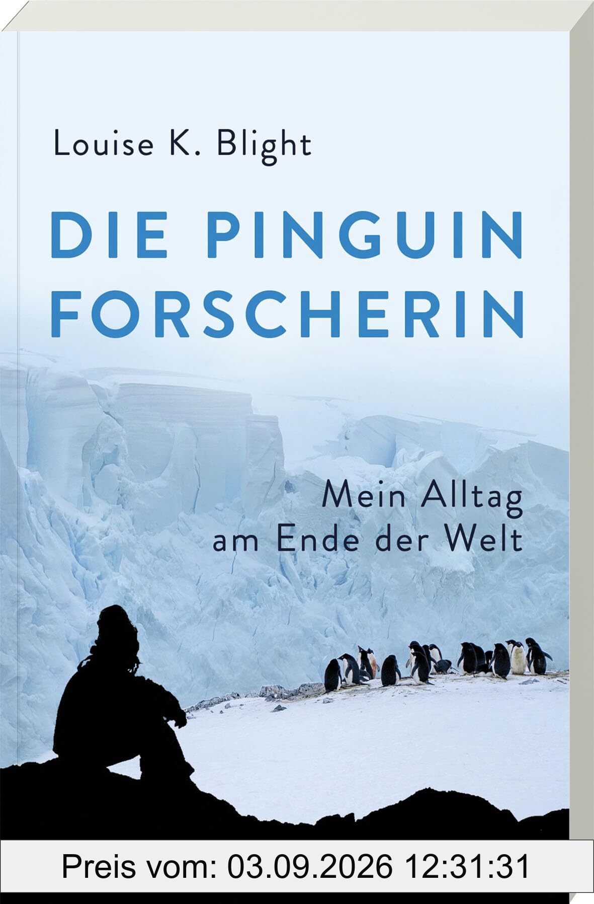 Die Pinguinforscherin: Mein Alltag am Ende der Welt. Mein Leben zwischen Pinguinen, Antarktisforschung, eisigen Expeditionen & der faszinierenden Tierwelt der Polarregion