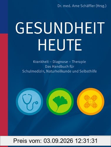 Gesundheit heute: Krankheit - Diagnose - Therapie: das Handbuch