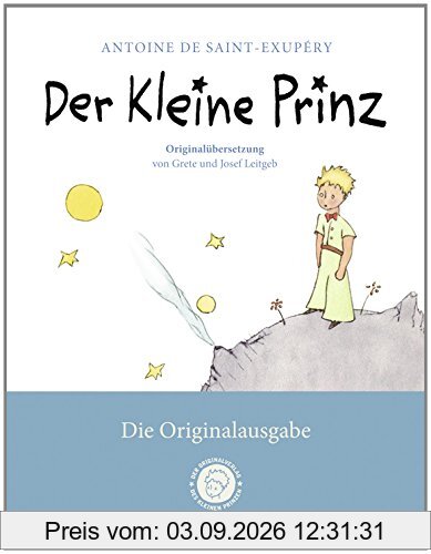 Der Kleine Prinz. Die Originalausgabe: Der Erstausgabe von 1950 angepasst und mit der Originalübersetzung von Grete und Josef Leitgeb