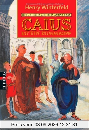 Caius ist ein Dummkopf: Der Lausbub aus dem alten Rom