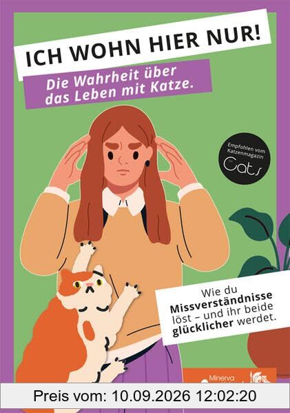 ICH WOHN HIER NUR! Die Wahrheit über das Leben mit Katze.: Wie du Missverständnisse löst - und ihr beide glücklicher werdet.