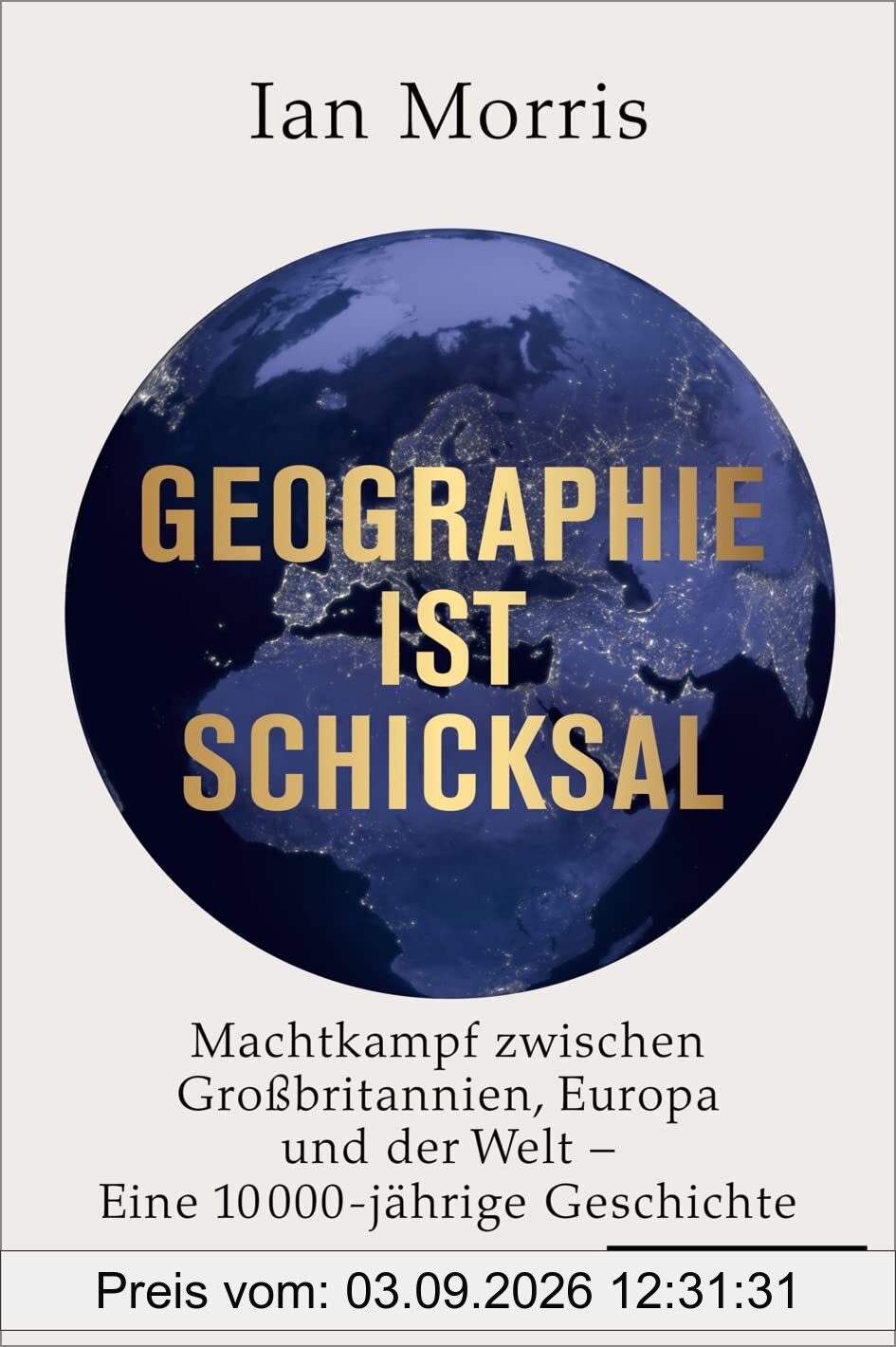 Geographie ist Schicksal: Machtkampf zwischen Großbritannien, Europa und der Welt - eine 10000-jährige Geschichte