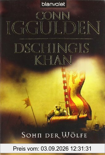 Dschingis Khan - Sohn der Wölfe: Roman
