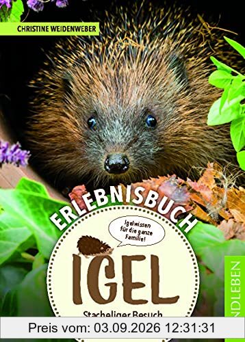 Erlebnisbuch Igel: Stacheliger Besuch im Naturgarten