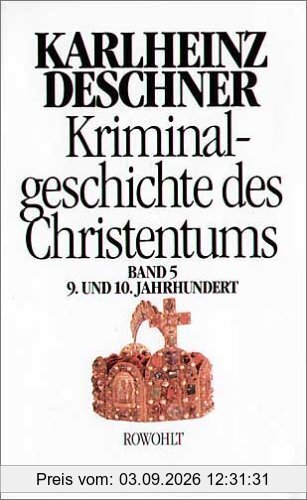 Kriminalgeschichte des Christentums. Band 5: 9. und 10. Jahrhundert. Von Ludwig dem Frommen (814) bis zum Tode Ottos III. (1002): BD 5
