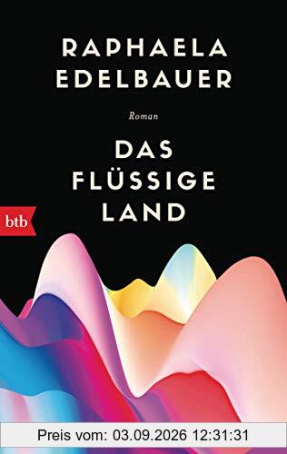 Das flüssige Land: Roman