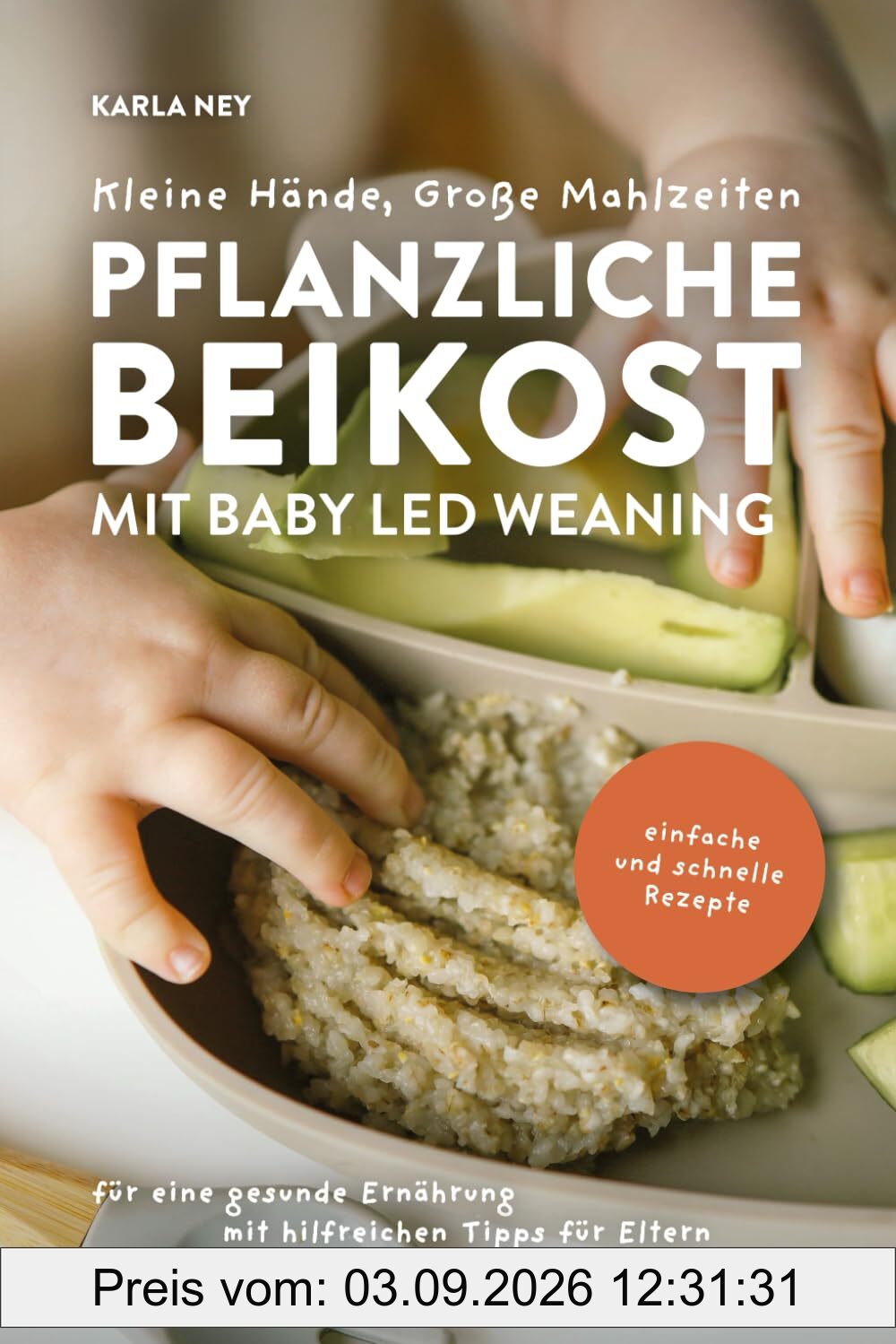 Kleine Hände, Große Mahlzeiten – Pflanzliche Beikost mit Baby Led Weaning: Einfache und schnelle Rezepte für eine gesunde Ernährung mit hilfreichen Tipps für Eltern
