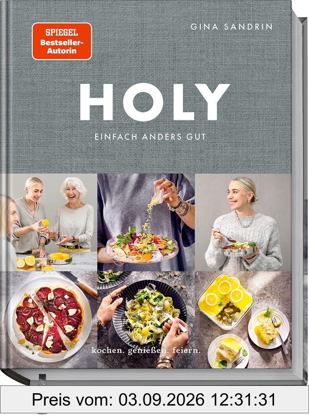 Holy: Einfach himmlisch gut. Kochen, Genießen, Feiern.: Einfach anders gut. Kochen. Genießen. Feiern.