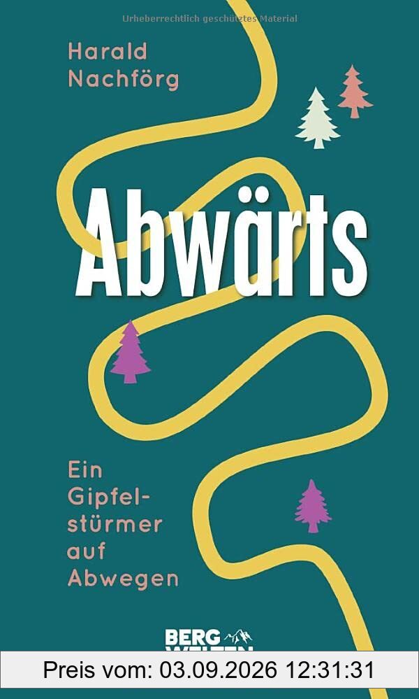 Abwärts. Ein Gipfelstürmer auf Abwegen