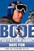 Bode: Go Fast, Be Good, Have Fun