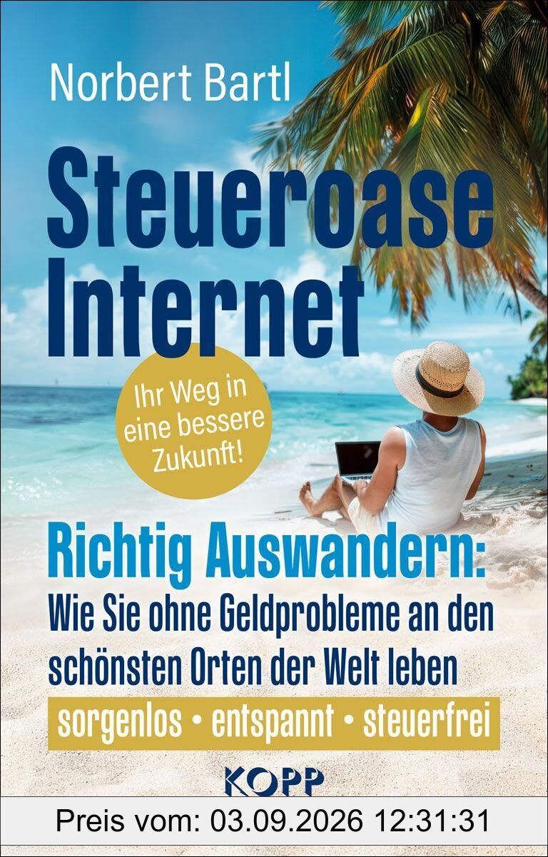 Steueroase Internet: Richtig Auswandern: Wie Sie ohne Geldprobleme an den schönsten Orten der Welt leben
