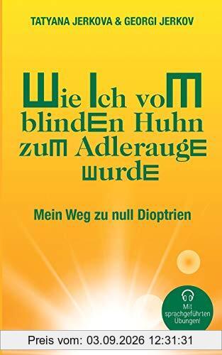 Wie ich vom blinden Huhn zum Adlerauge wurde: Mein Weg zu null Dioptrien
