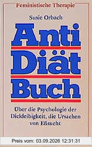 Anti-Diätbuch. Über die Psychologie der Dickleibigkeit, die Ursachen von Eßsucht