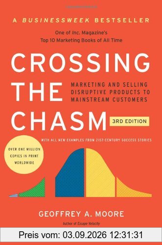 Crossing the Chasm, 3rd Edition: Marketing and Selling Disruptive Products to Mainstream Customers