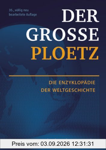 Der Große Ploetz: Die Enzyklopädie der Weltgeschichte (Der Grosse Ploetz)