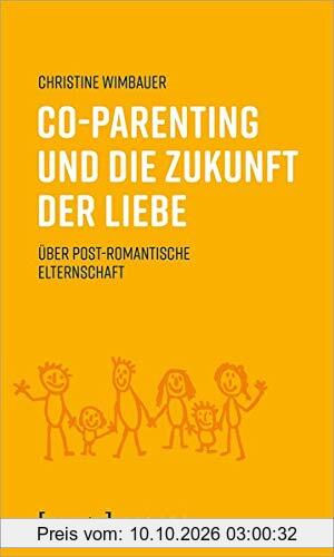 Co-Parenting und die Zukunft der Liebe: Über post-romantische Elternschaft (X-Texte zu Kultur und Gesellschaft)