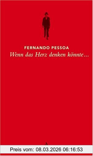 Fernando Pessoa Wenn Das Herz Denken Könnte..., Sätze Aus Dem Gesamtwerk