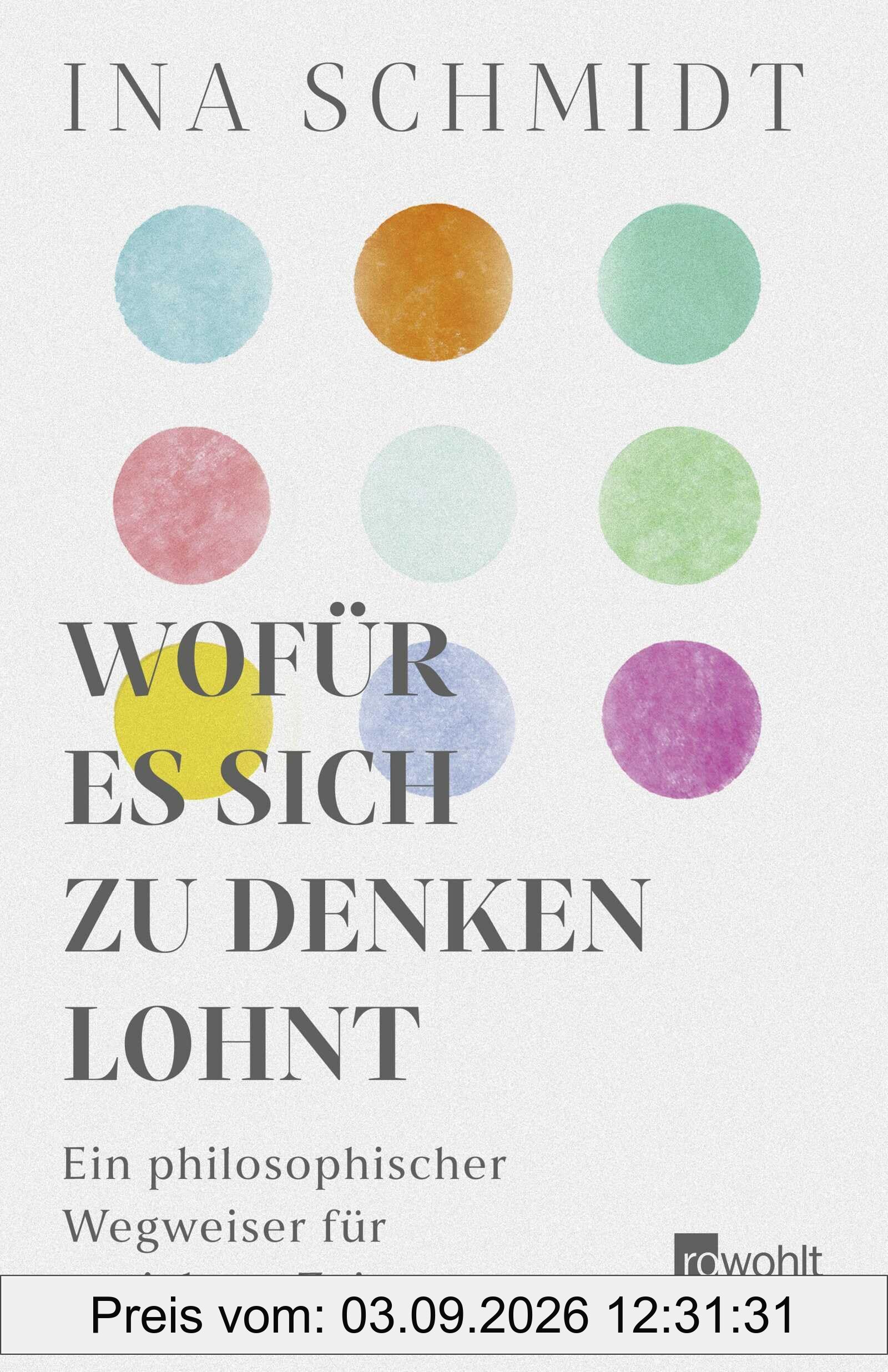 Wofür es sich zu denken lohnt: Ein philosophischer Wegweiser für unsichere Zeiten