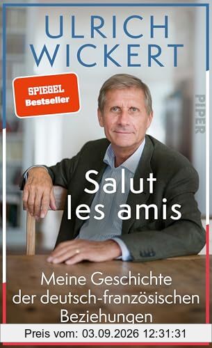 Salut les amis: Meine Geschichte der deutsch-französischen Beziehungen