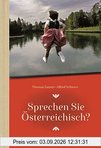 Sprechen Sie Österreichisch: Ein Sprachführer für Einheimische und Zugereiste