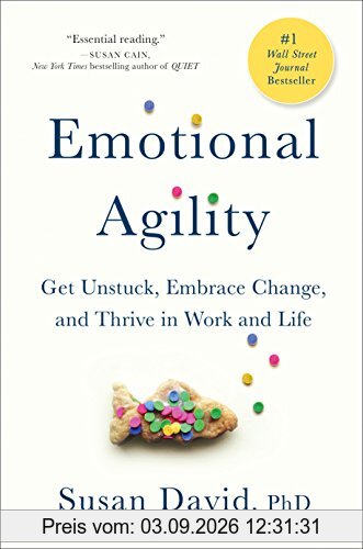 Emotional Agility: Get Unstuck, Embrace Change, and Thrive in Work and Life