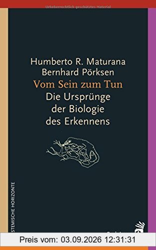 Vom Sein zum Tun: Die Ursprünge der Biologie des Erkennens (Systemische Horizonte)