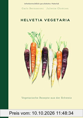 Helvetia Vegetaria: Vegetarische Rezepte aus der Schweiz
