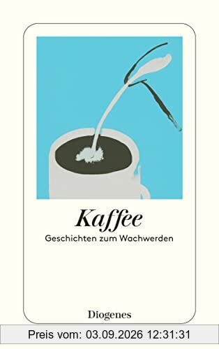 Kaffee: Geschichten zum Wachwerden (detebe)