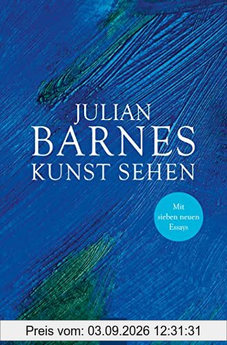 Kunst sehen: Erweiterte Neuausgabe mit 7 neuen Essays