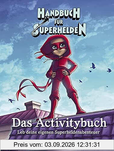 Handbuch für Superhelden: Das Activitybuch. Leb deine eigenen Superheldenabenteuer