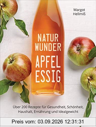 Naturwunder Apfelessig: Über 200 Rezepte für Gesundheit, Schönheit, Haushalt, Ernährung und Idealgewicht. Über 1 Million mal verkauft. Der Bestseller ... und Reinigungsmittel ohne Chemie