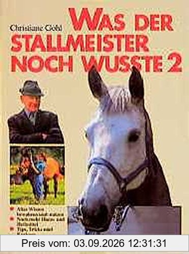 Was der Stallmeister noch wußte, Bd.2, Weitere Hausmittel, Heilmittel, Tips und Tricks (Reiterbibliothek bei Franckh)