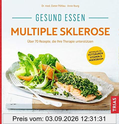 Gesund essen Multiple Sklerose: Über 110 Rezepte, die Ihre Therapie unterstützen (Köstlich essen)
